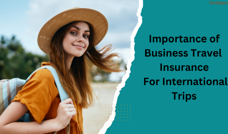 The Importance Of Business Travel Insurance For International Trips