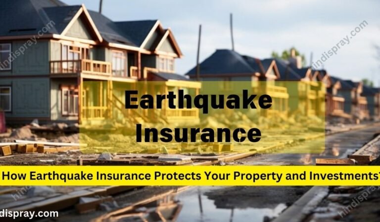 How Earthquake Insurance Protects Your Property and Investments?