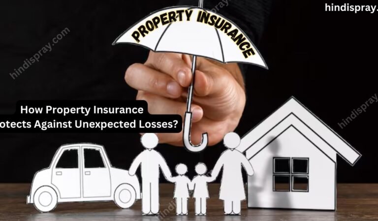 How Property Insurance Protects Against Unexpected Losses?