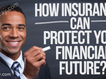 How Insurance Can Protect Your Financial Future?