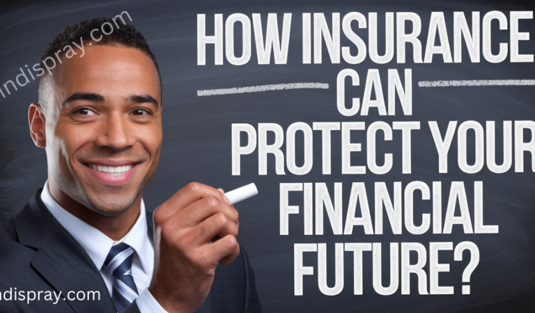 How Insurance Can Protect Your Financial Future?