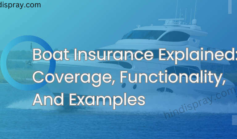 Boat Insurance Explained: Coverage, Functionality, And Examples