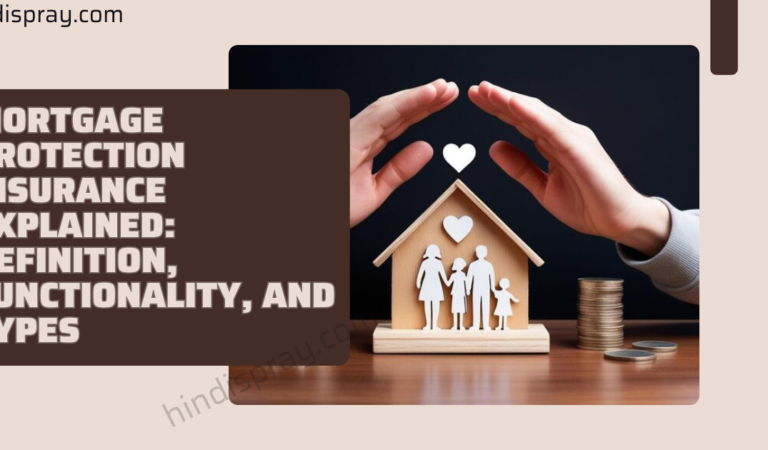Mortgage Protection Insurance Explained: Definition, Functionality, And Types