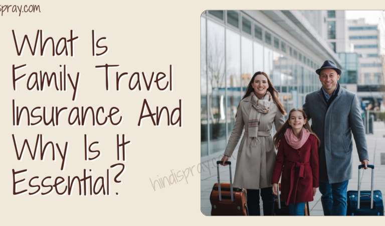 What Is Family Travel Insurance And Why Is It Essential?