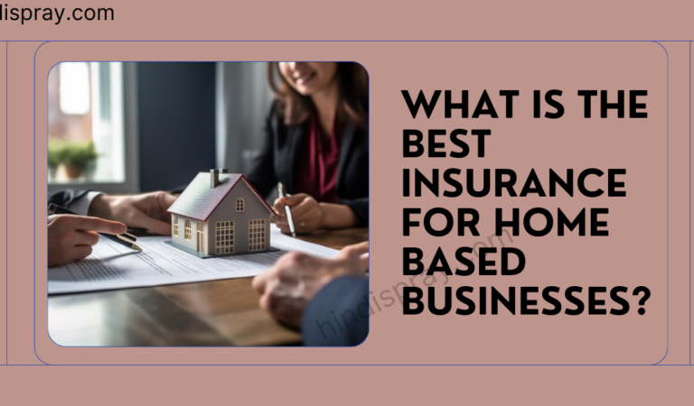 What Is The Best Insurance For Home Based Businesses?