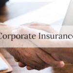 Corporate Insurance : What Every Business Needs To Know