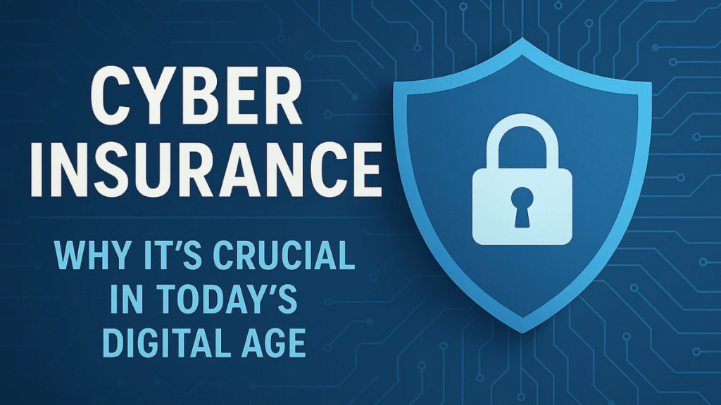 Cyber Insurance: Why It’s Crucial In Today’s Digital Age